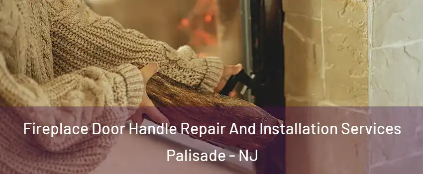 Fireplace Door Handle Repair And Installation Services Palisade - NJ