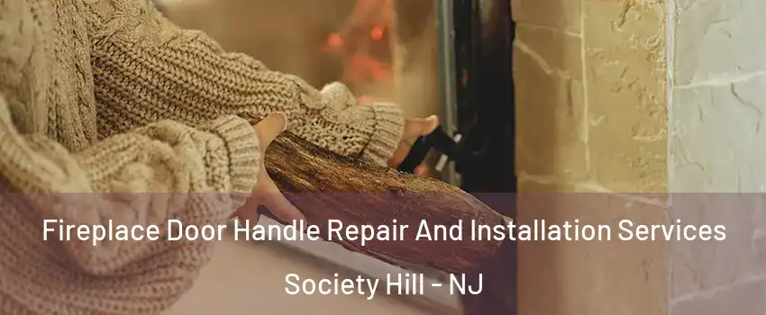 Fireplace Door Handle Repair And Installation Services Society Hill - NJ