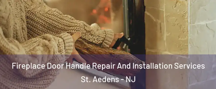 Fireplace Door Handle Repair And Installation Services St. Aedens - NJ