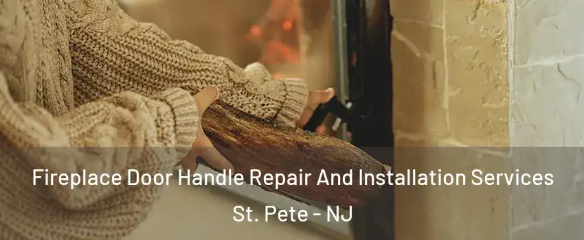 Fireplace Door Handle Repair And Installation Services St. Pete - NJ