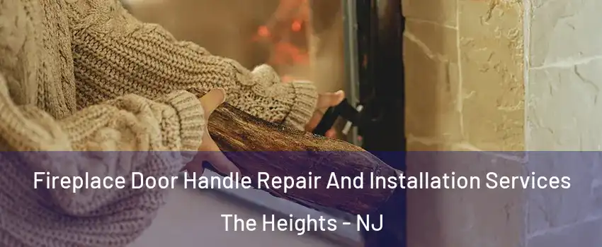 Fireplace Door Handle Repair And Installation Services The Heights - NJ