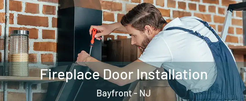 Fireplace Door Installation Bayfront - NJ