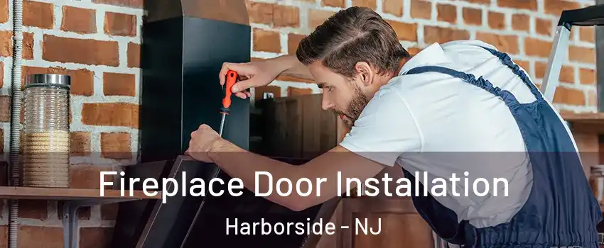 Fireplace Door Installation Harborside - NJ