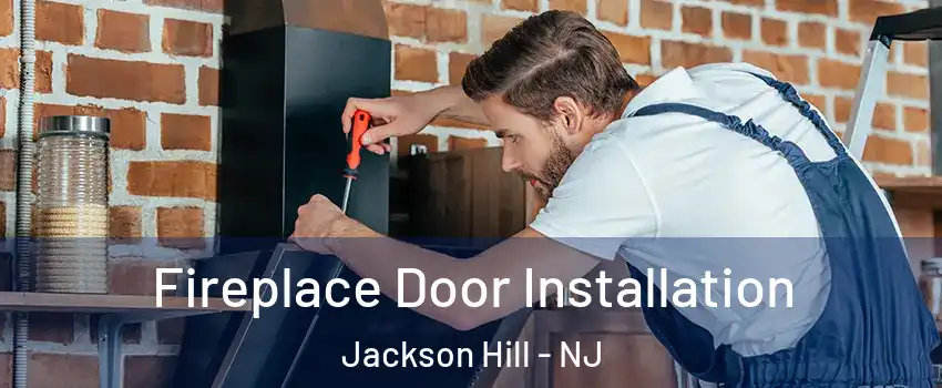 Fireplace Door Installation Jackson Hill - NJ