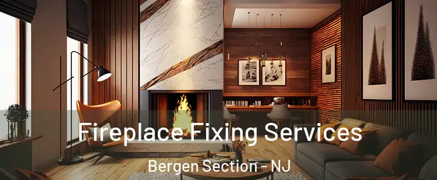 Fireplace Fixing Services Bergen Section - NJ