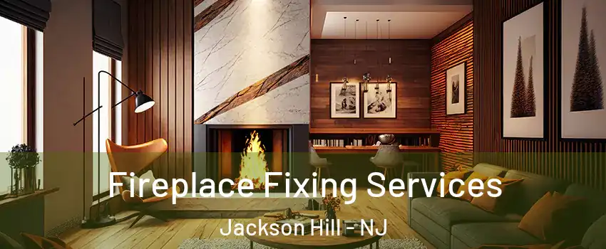 Fireplace Fixing Services Jackson Hill - NJ