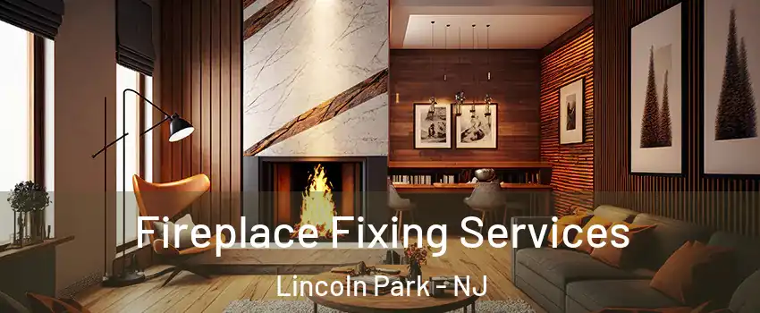 Fireplace Fixing Services Lincoln Park - NJ