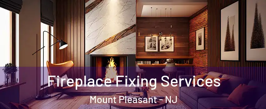 Fireplace Fixing Services Mount Pleasant - NJ