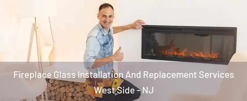 Fireplace Glass Installation And Replacement Services West Side - NJ