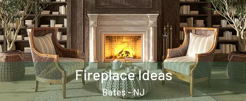 Fireplace Ideas Bates - NJ