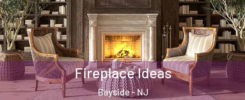 Fireplace Ideas Bayside - NJ