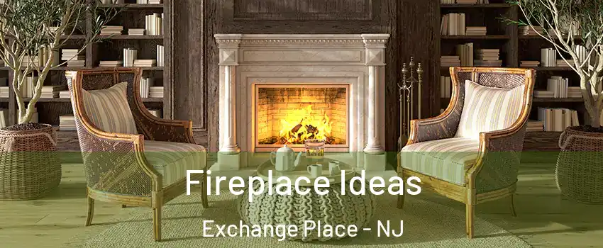 Fireplace Ideas Exchange Place - NJ