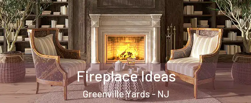 Fireplace Ideas Greenville Yards - NJ