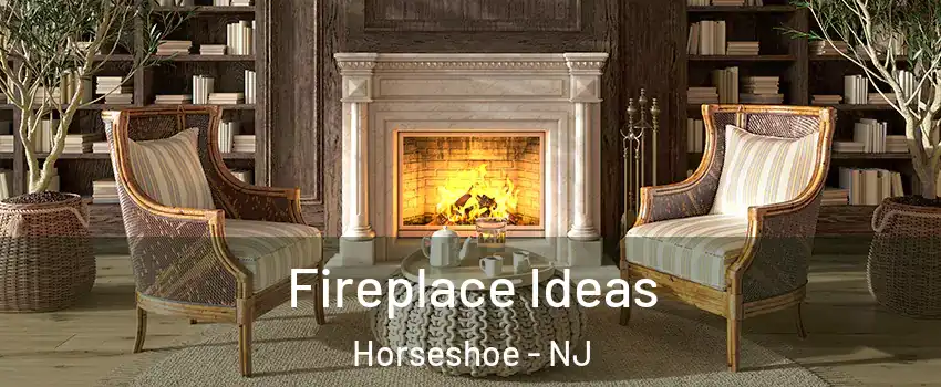 Fireplace Ideas Horseshoe - NJ