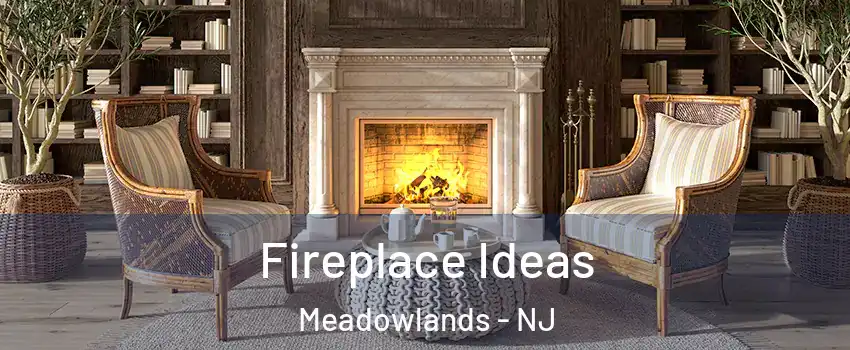 Fireplace Ideas Meadowlands - NJ