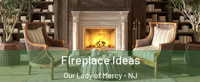 Fireplace Ideas Our Lady of Mercy - NJ