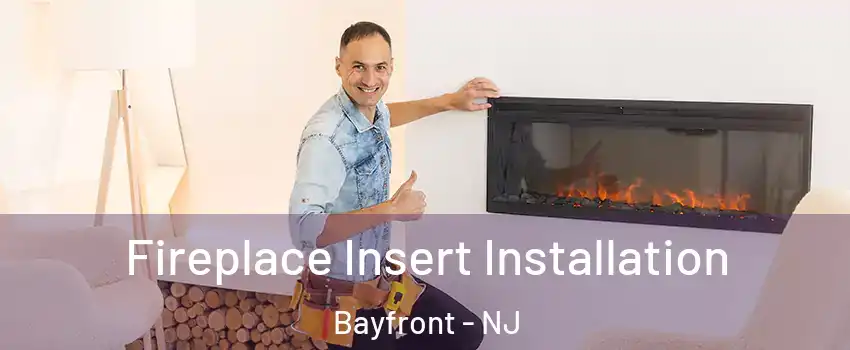 Fireplace Insert Installation Bayfront - NJ