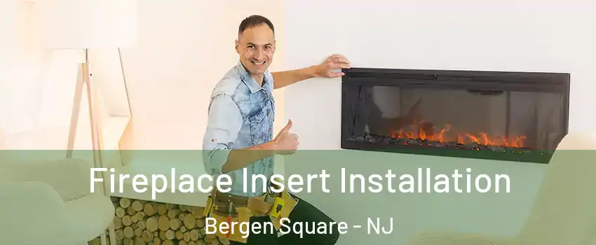 Fireplace Insert Installation Bergen Square - NJ