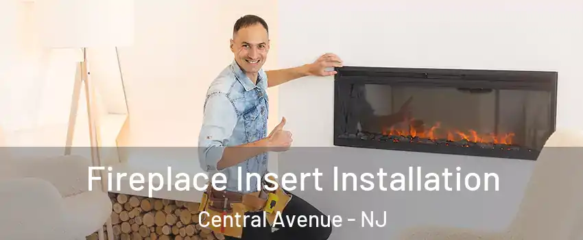 Fireplace Insert Installation Central Avenue - NJ