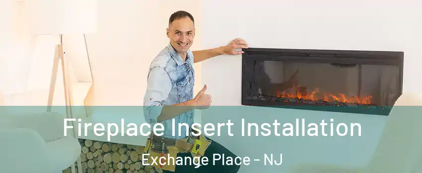 Fireplace Insert Installation Exchange Place - NJ