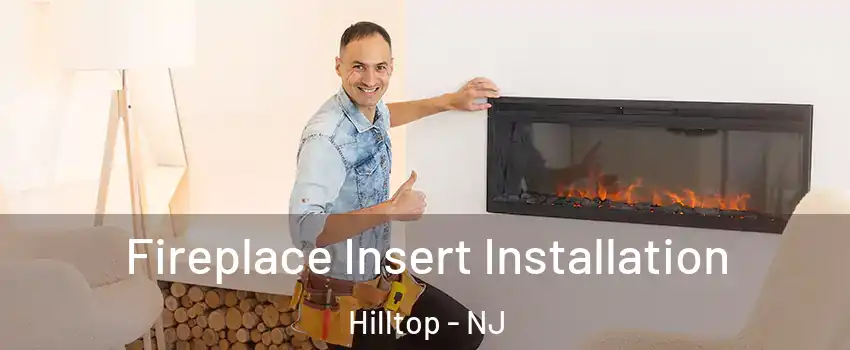 Fireplace Insert Installation Hilltop - NJ