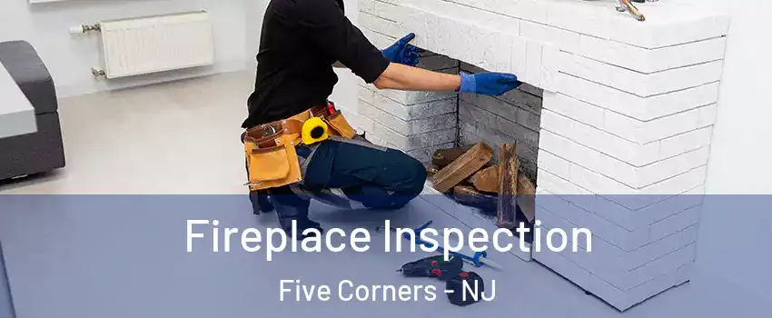 Fireplace Inspection Five Corners - NJ