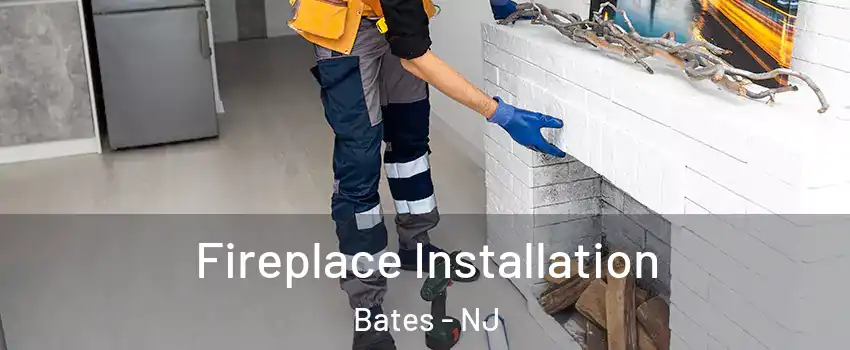 Fireplace Installation Bates - NJ