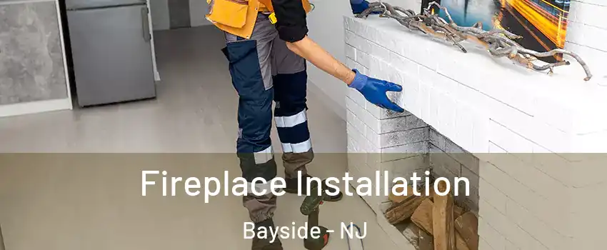 Fireplace Installation Bayside - NJ