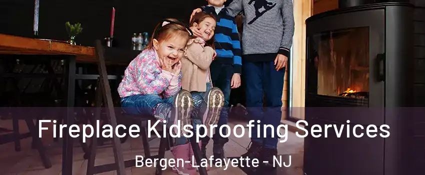 Fireplace Kidsproofing Services Bergen-Lafayette - NJ