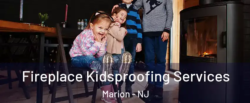 Fireplace Kidsproofing Services Marion - NJ