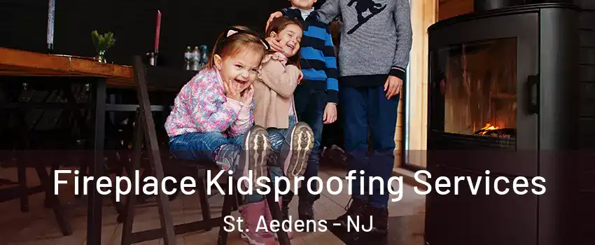 Fireplace Kidsproofing Services St. Aedens - NJ