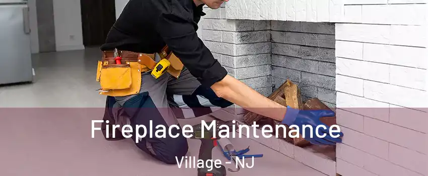 Fireplace Maintenance Village - NJ