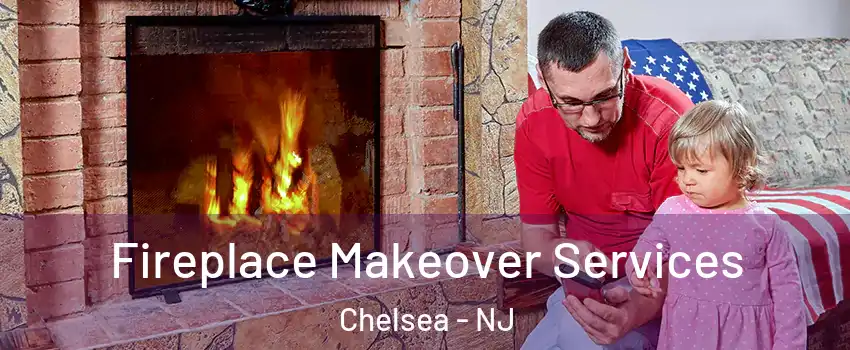 Fireplace Makeover Services Chelsea - NJ