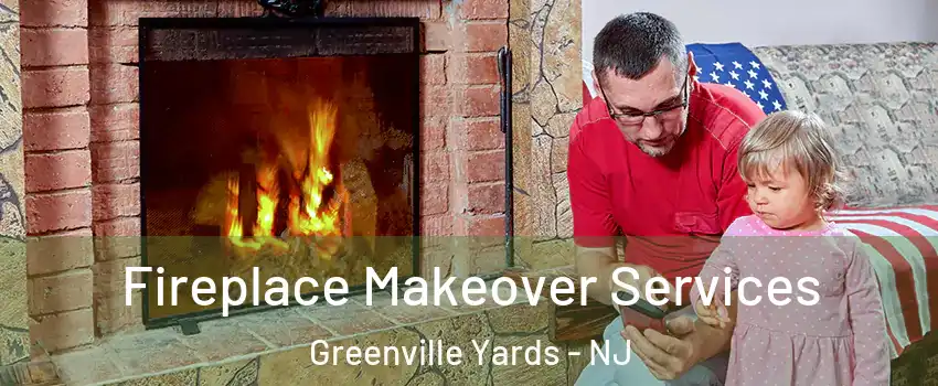 Fireplace Makeover Services Greenville Yards - NJ