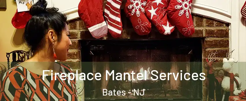 Fireplace Mantel Services Bates - NJ