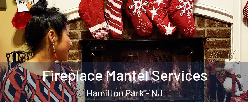 Fireplace Mantel Services Hamilton Park - NJ