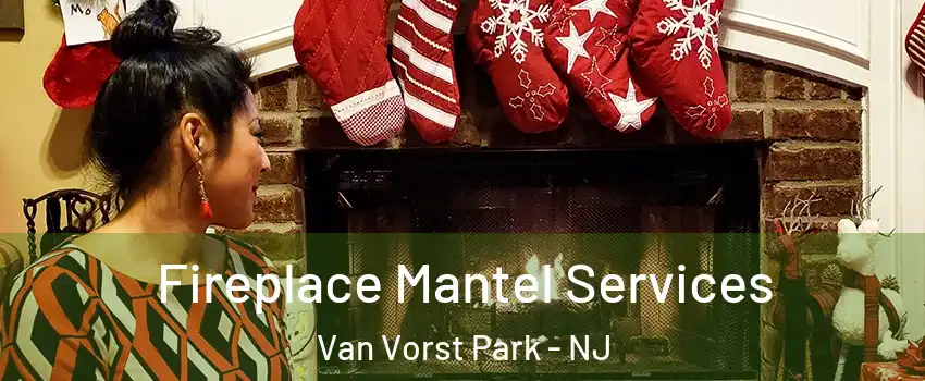 Fireplace Mantel Services Van Vorst Park - NJ