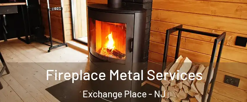 Fireplace Metal Services Exchange Place - NJ