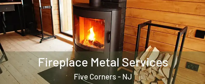 Fireplace Metal Services Five Corners - NJ