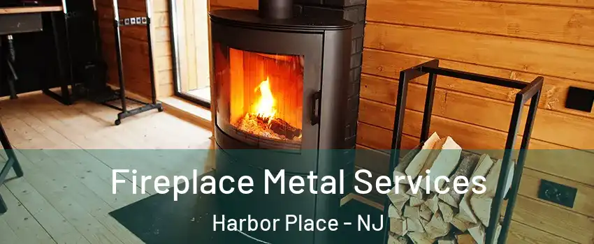 Fireplace Metal Services Harbor Place - NJ