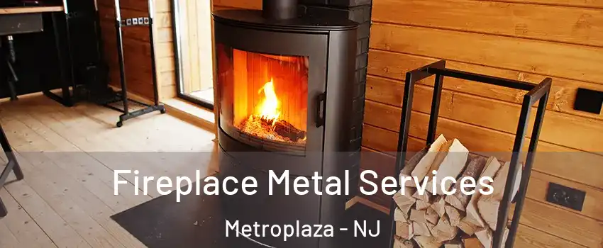 Fireplace Metal Services Metroplaza - NJ