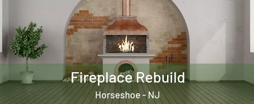 Fireplace Rebuild Horseshoe - NJ