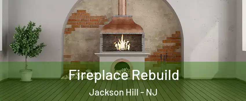 Fireplace Rebuild Jackson Hill - NJ