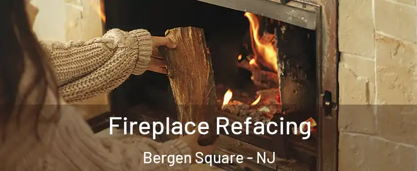 Fireplace Refacing Bergen Square - NJ