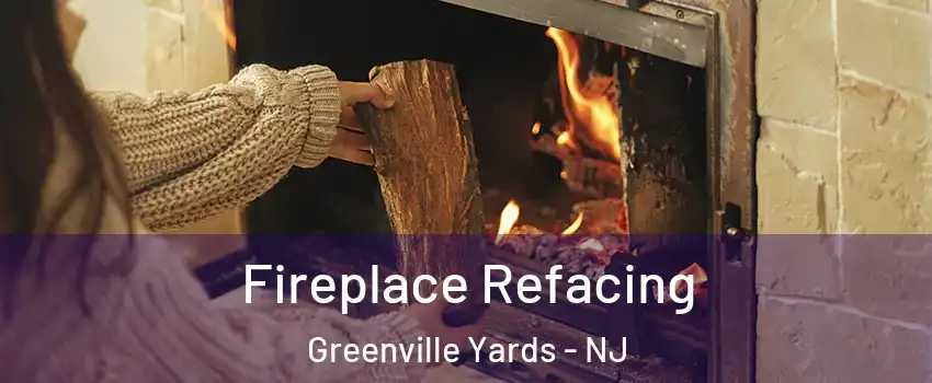 Fireplace Refacing Greenville Yards - NJ