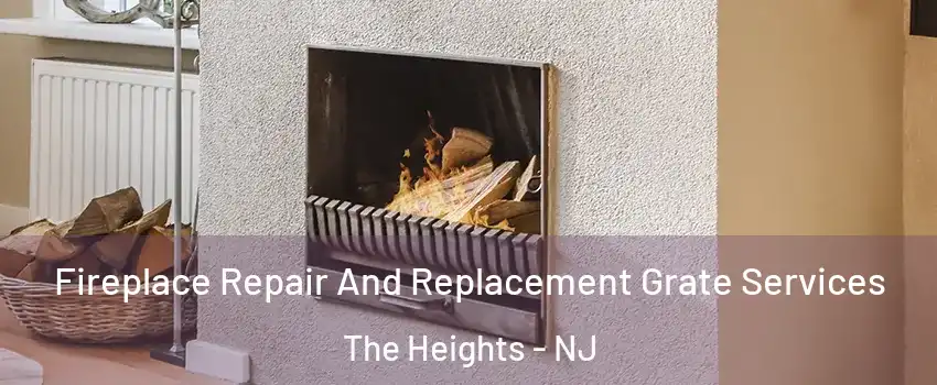 Fireplace Repair And Replacement Grate Services The Heights - NJ