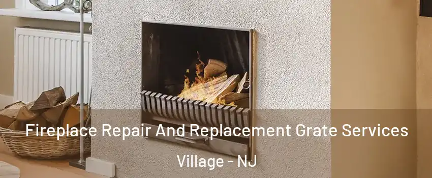 Fireplace Repair And Replacement Grate Services Village - NJ