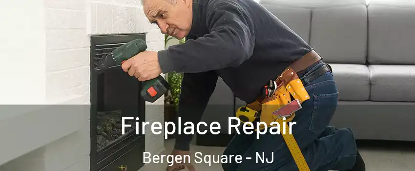 Fireplace Repair Bergen Square - NJ