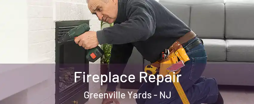 Fireplace Repair Greenville Yards - NJ