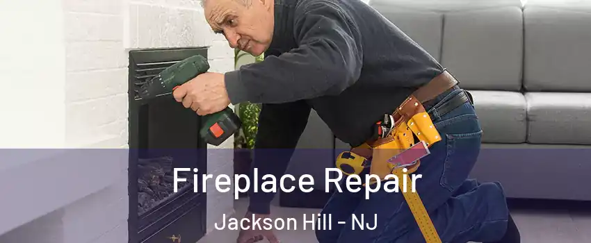 Fireplace Repair Jackson Hill - NJ